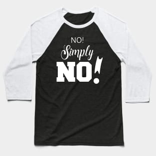 No! Simply NO! | Sarcasm | Self love Baseball T-Shirt